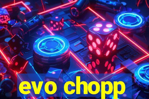 evo chopp